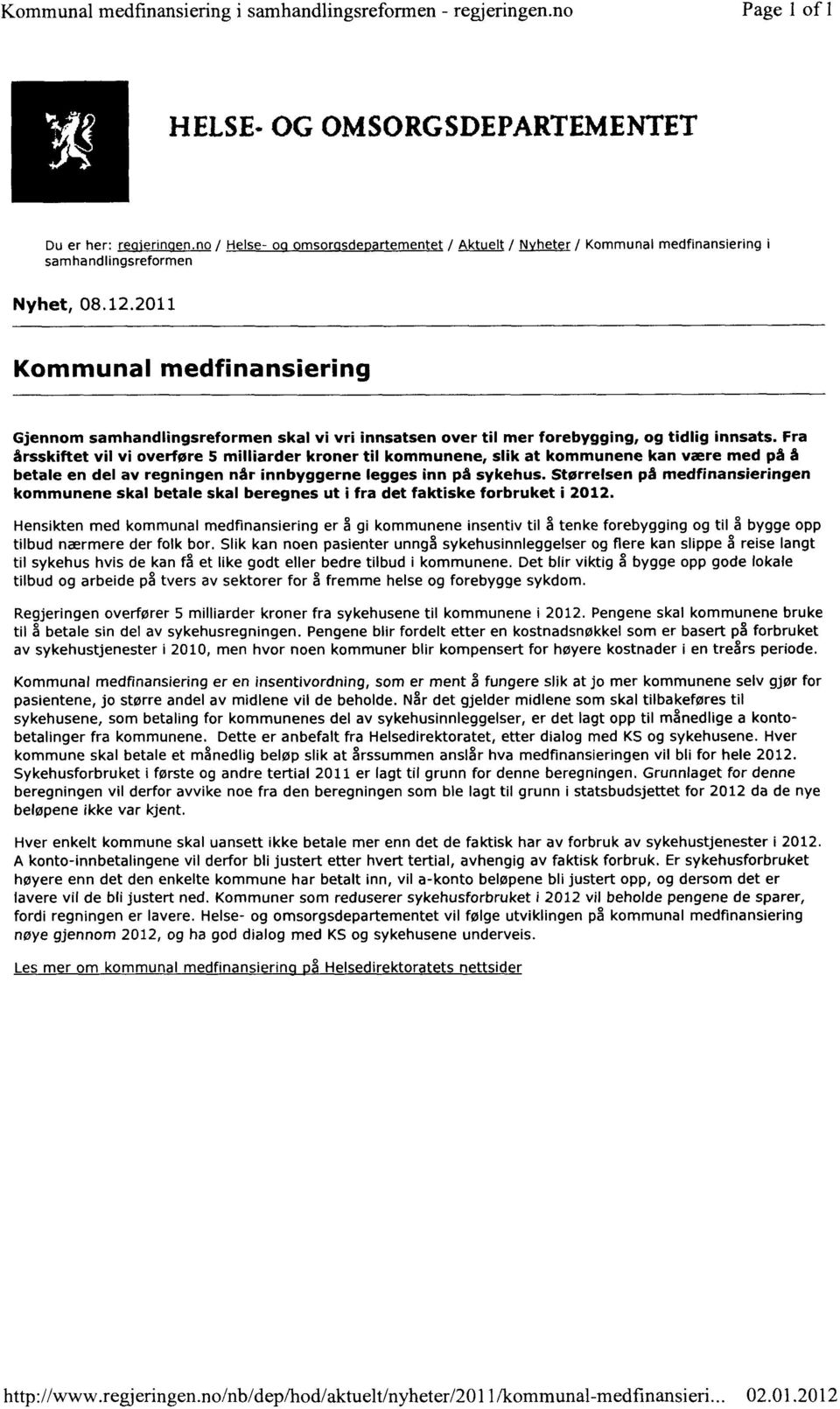 2011 Kommunal medfinansiering Gjennom samhandlingsreformen skal vi vri innsatsen over til mer forebygging, og tidlig innsats.