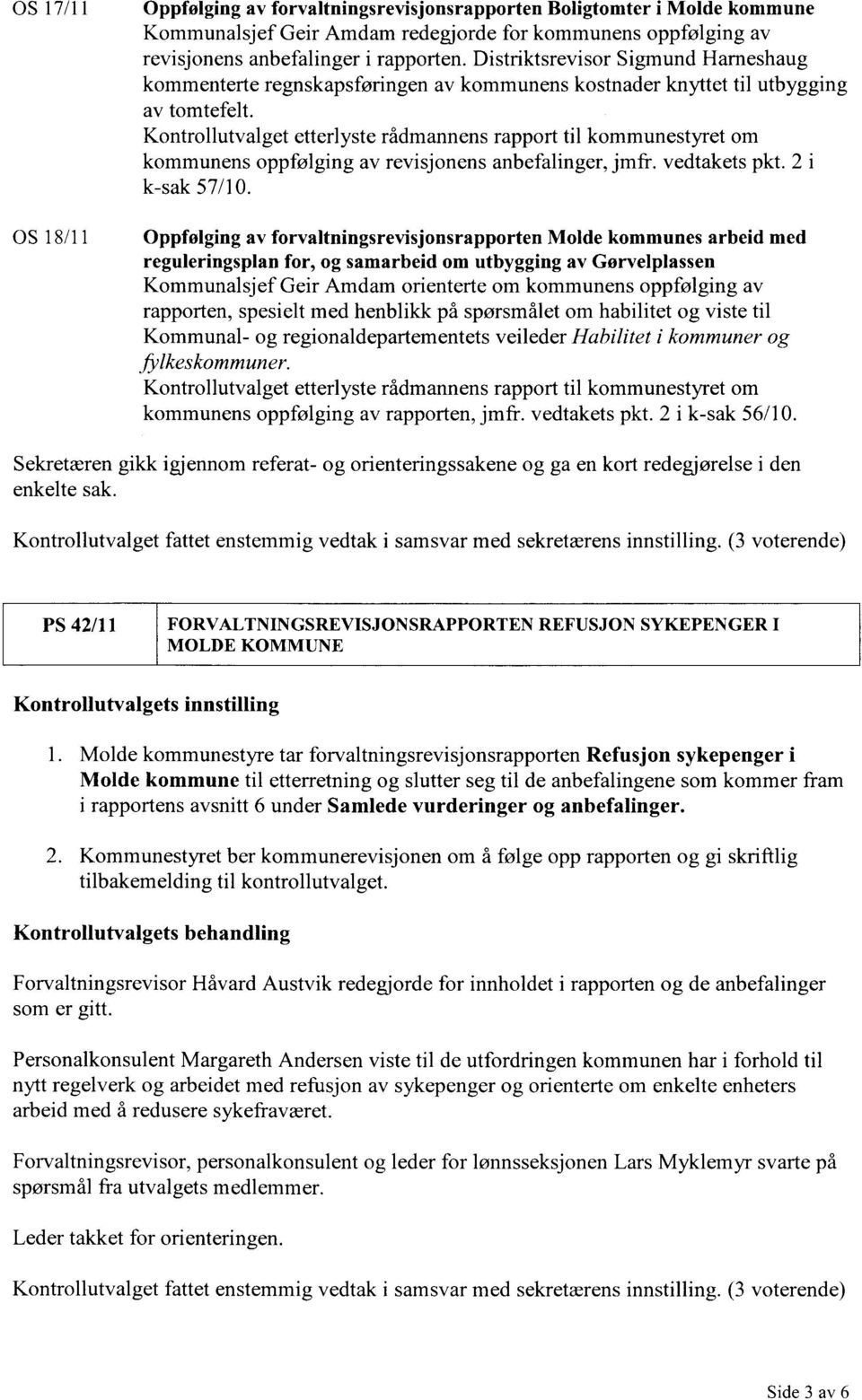 Kontrollutvalget etterlyste rådmannens rapport til kommunestyret om kommunens oppfølging av revisjonens anbefalinger, jmfr. vedtakets pkt. 2 i k-sak 57/10.