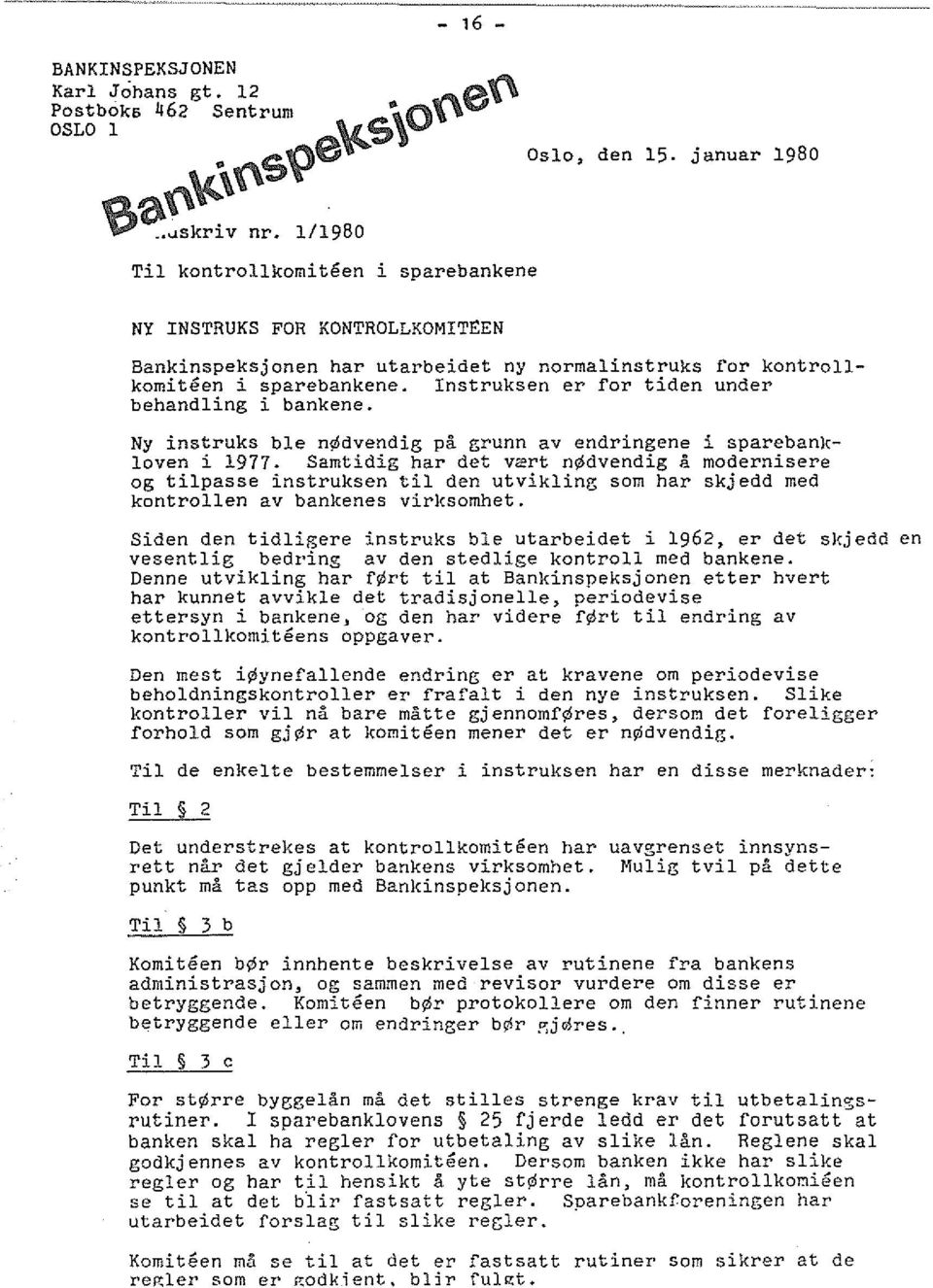 Instruksen er for tiden under behandling i bankene. Ny instruks ble n dvendie; pa grunn av endringene i sparebanlcloven i 1977.