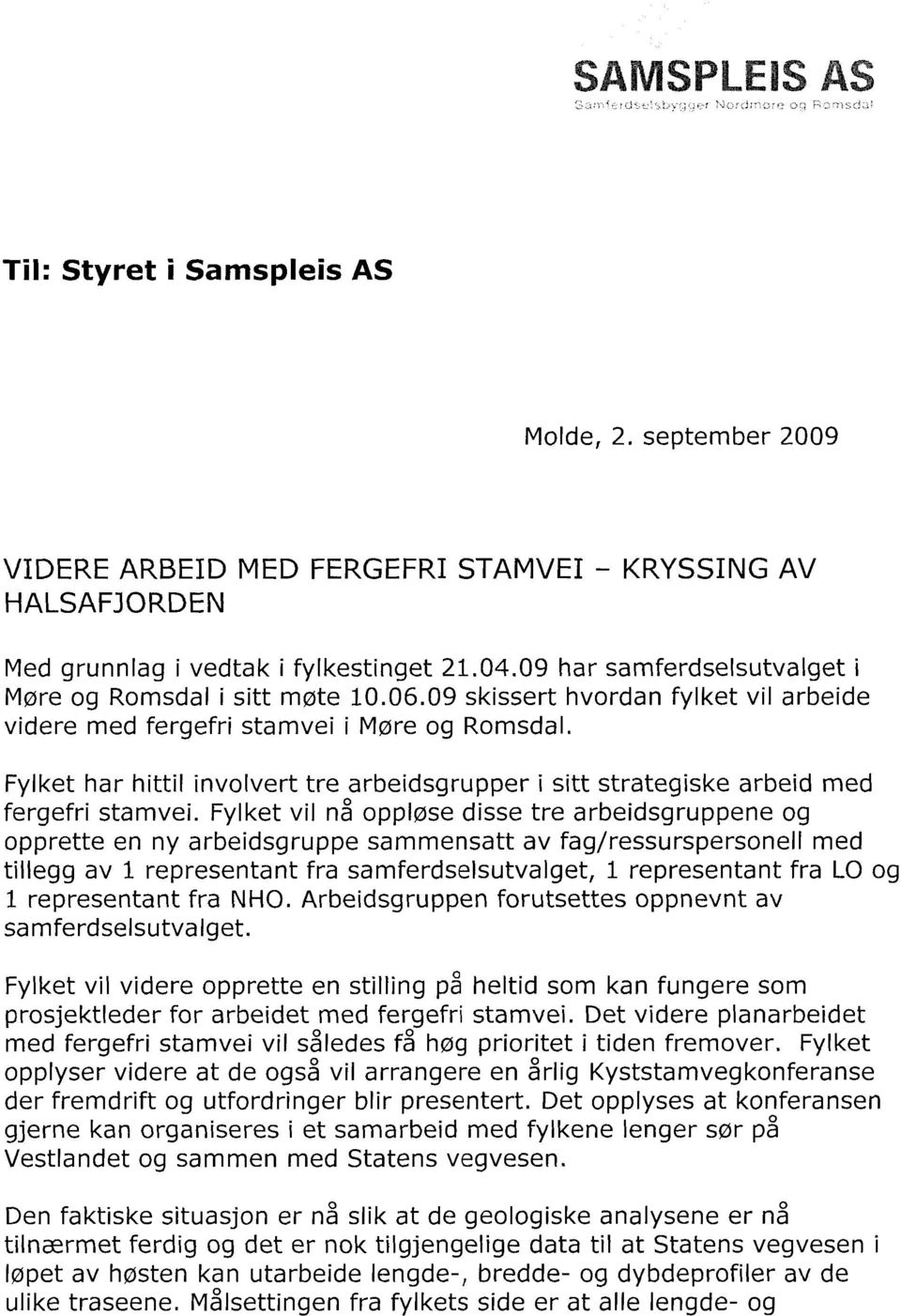 Fylket har hittil involvert tre arbeidsgrupper i sitt strategiske arbeid med fergefri stamvei.