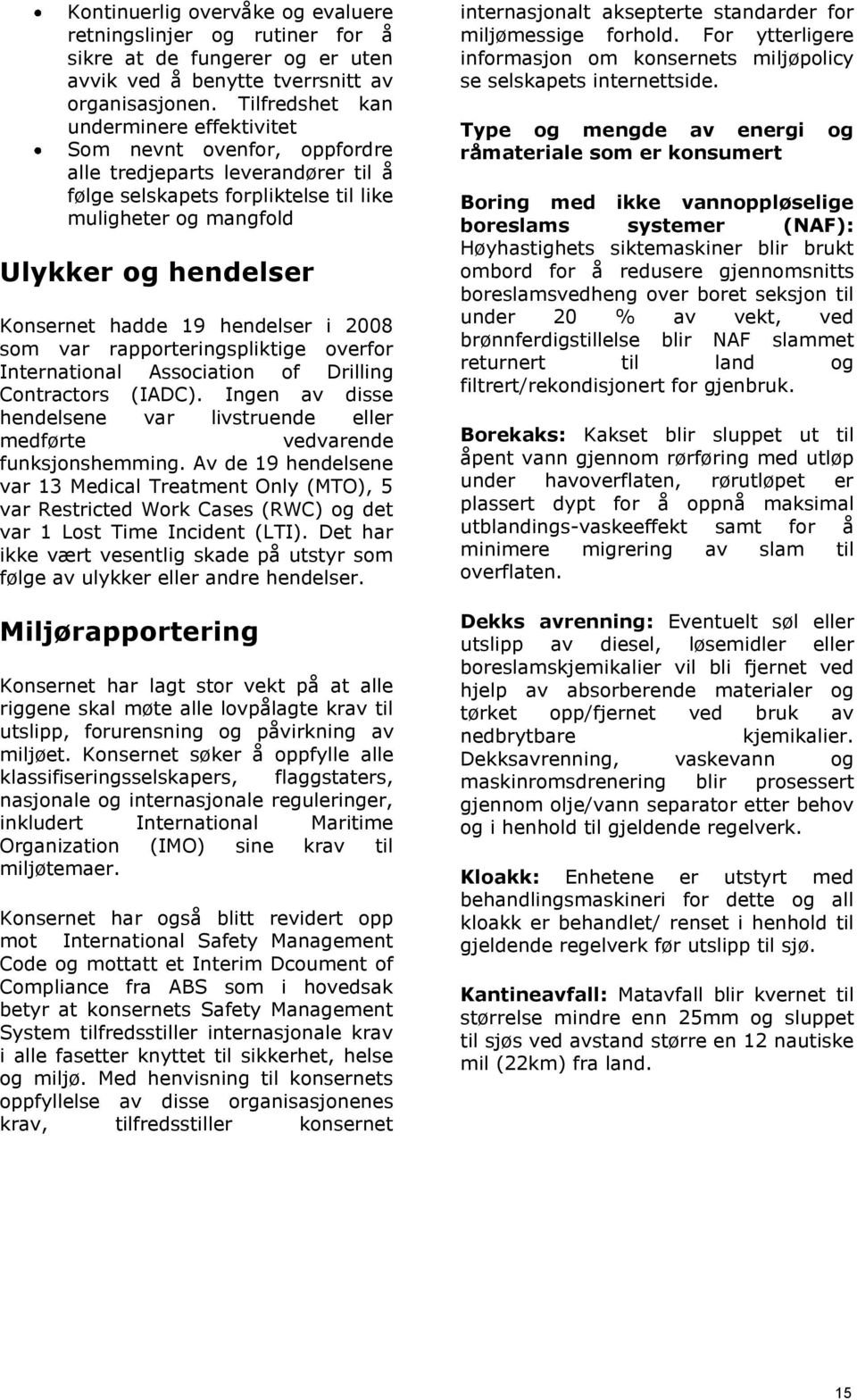 hadde 19 hendelser i 2008 som var rapporteringspliktige overfor International Association of Drilling Contractors (IADC).