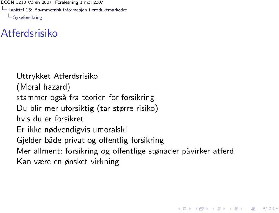 større risiko) hvis du er forsikret Er ikke nødvendigvis umoralsk!