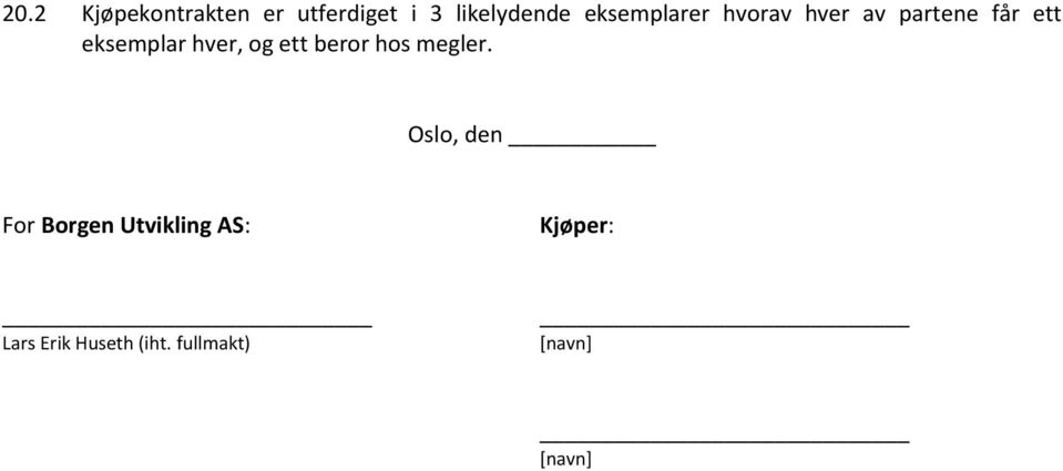 hver, og ett beror hos megler.