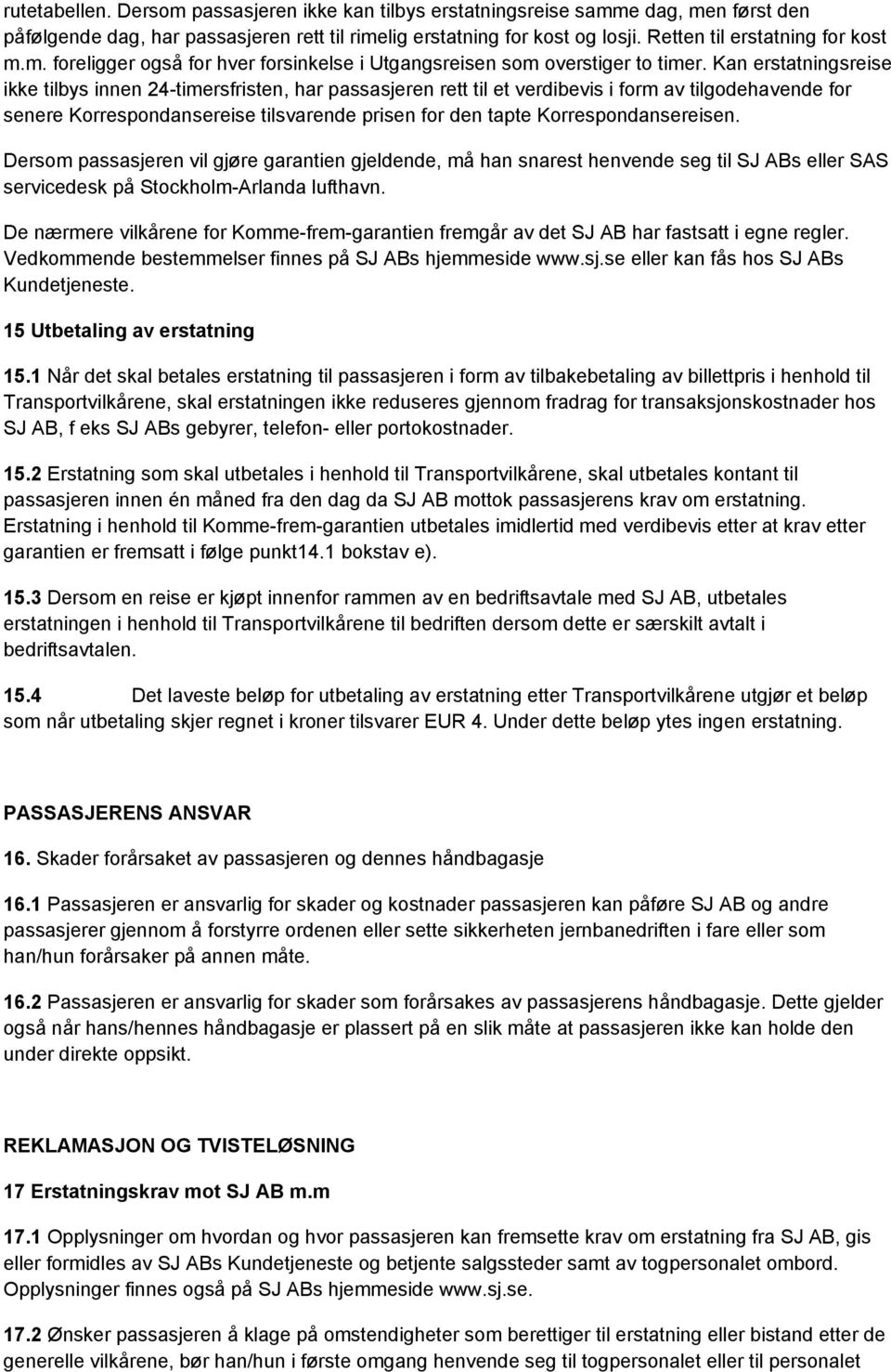 Kan erstatningsreise ikke tilbys innen 24-timersfristen, har passasjeren rett til et verdibevis i form av tilgodehavende for senere Korrespondansereise tilsvarende prisen for den tapte