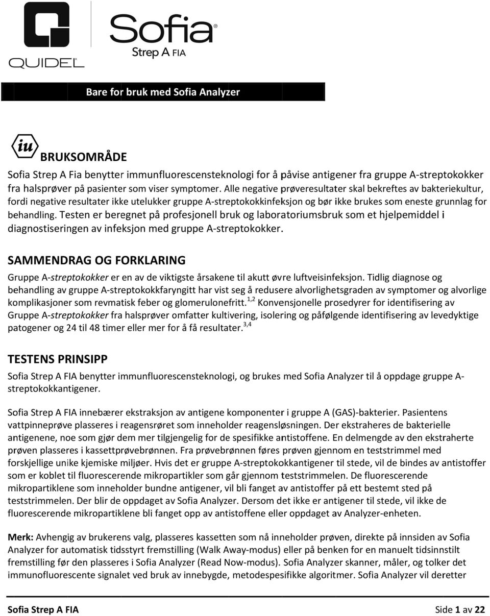 Testen er beregnet på profesjonell bruk og laboratoriumsbruk som et hjelpemiddel i diagnostiseringen av infeksjon med gruppe A streptokokker.