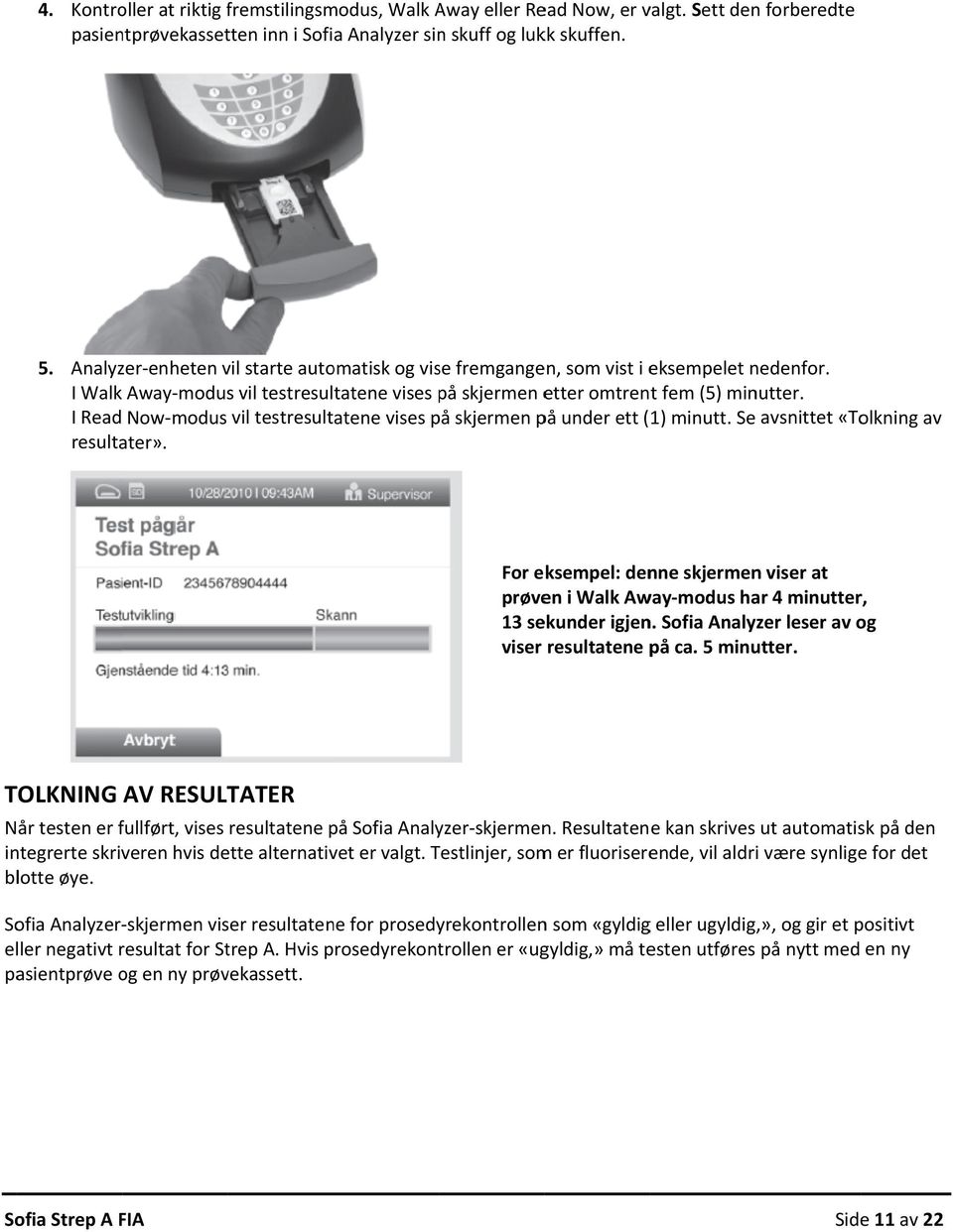 I Read Now modus vil testresultatene vises på skjermen på under ett ( 1) minutt. Se avsnittet «Tolkning av resultater».