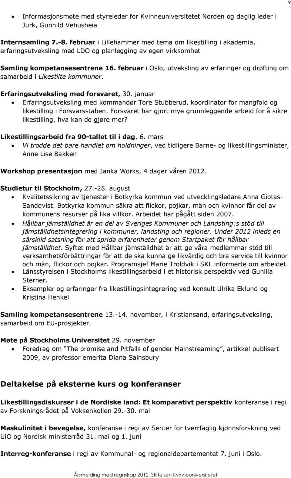 februar i Oslo, utveksling av erfaringer og drøfting om samarbeid i Likestilte kommuner. Erfaringsutveksling med forsvaret, 30.