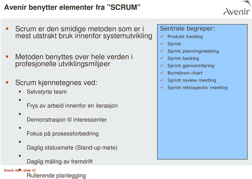 ved: Selvstyrte team Avenir AS > slide 12 Frys av arbeid innenfor en iterasjon Demonstrasjon til