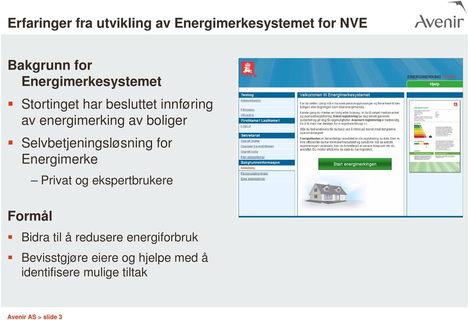 Selvbetjeningsløsning for Energimerke Formål Privat og ekspertbrukere Bidra til å