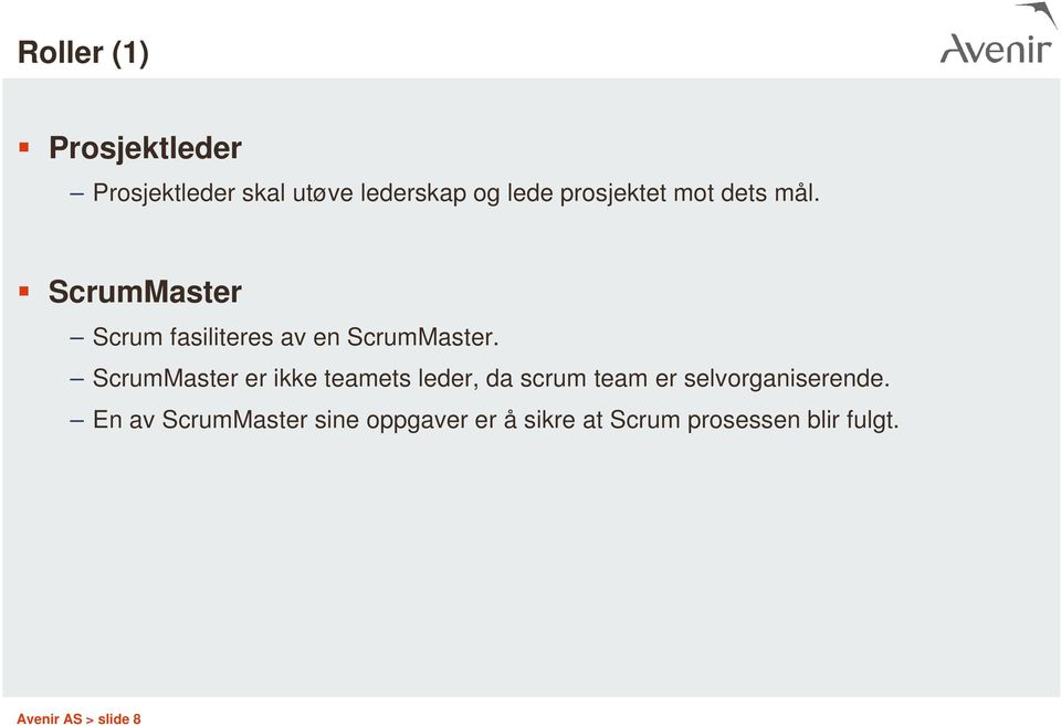 ScrumMaster er ikke teamets leder, da scrum team er selvorganiserende.