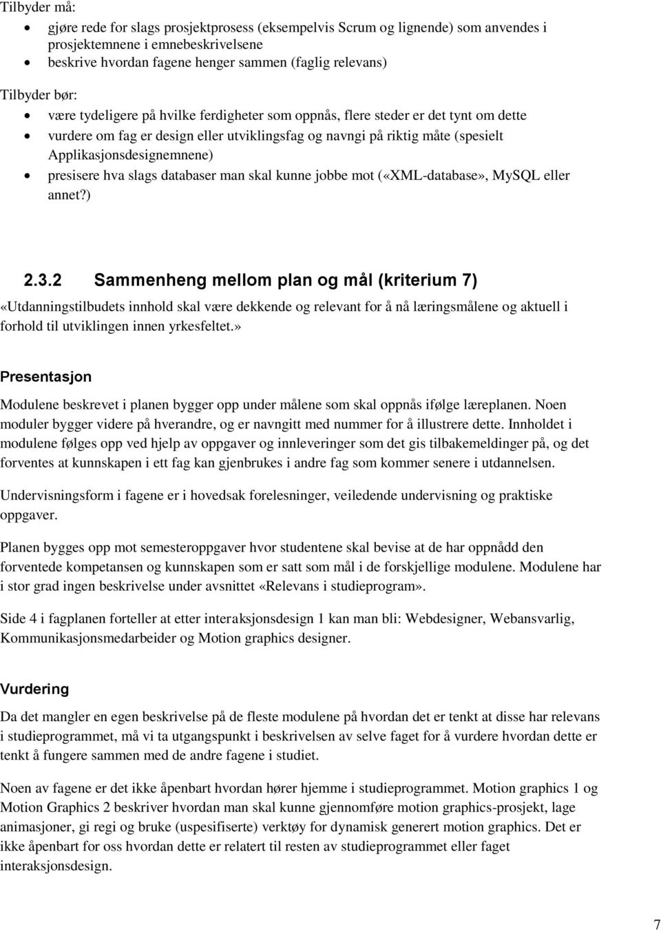 presisere hva slags databaser man skal kunne jobbe mot («XML-database», MySQL eller annet?) 2.3.