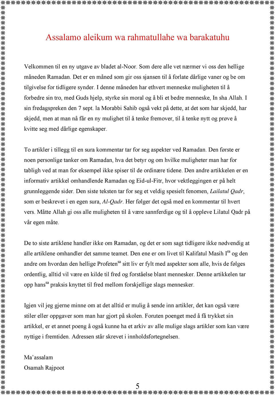 I denne måneden har ethvert menneske muligheten til å forbedre sin tro, med Guds hjelp, styrke sin moral og å bli et bedre menneske, In sha Allah. I sin fredagspreken den 7 sept.