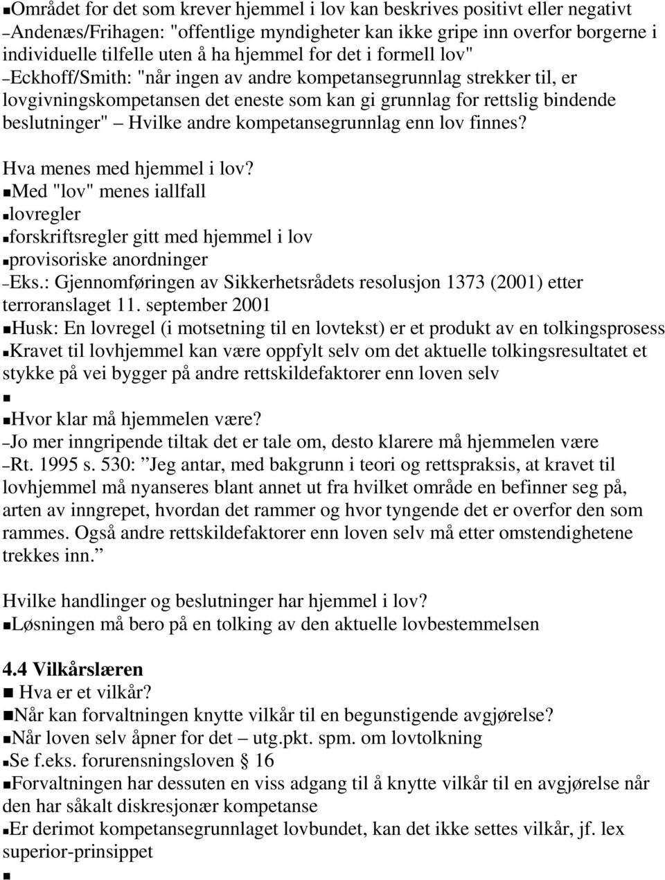 kompetansegrunnlag enn lov finnes? Hva menes med hjemmel i lov? Med "lov" menes iallfall lovregler forskriftsregler gitt med hjemmel i lov provisoriske anordninger Eks.