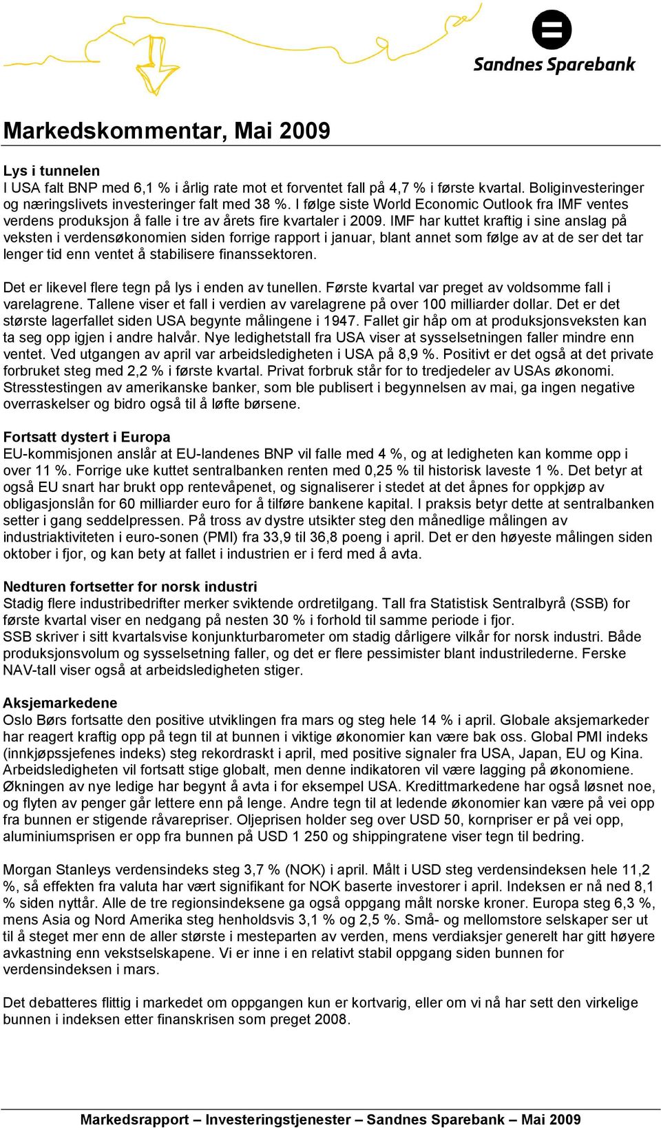 IMF har kuttet kraftig i sine anslag på veksten i verdensøkonomien siden forrige rapport i januar, blant annet som følge av at de ser det tar lenger tid enn ventet å stabilisere finanssektoren.