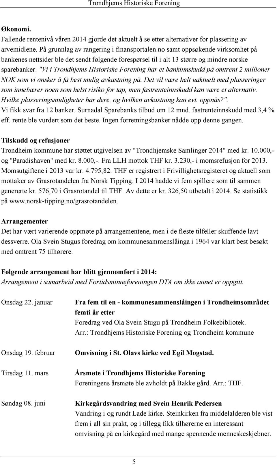 omtrent 2 millioner NOK som vi ønsker å få best mulig avkastning på.