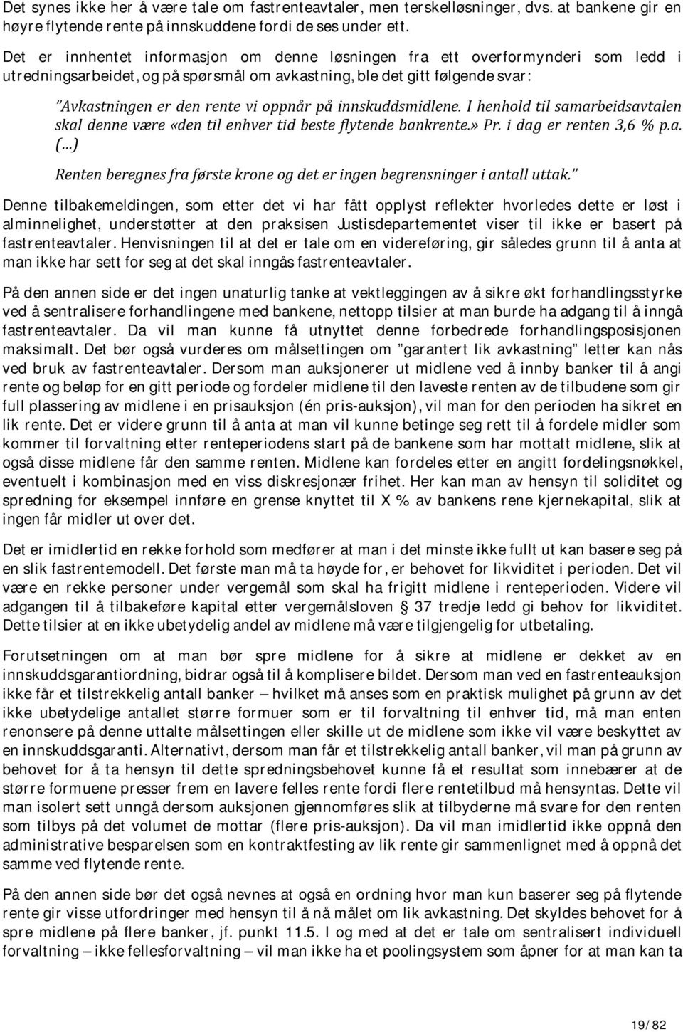 innskuddsmidlene. I henhold til samarbeidsavtalen skal denne være «den til enhver tid beste flytende bankrente.» Pr. i dag er renten 3,6 % p.a. ( ) Renten beregnes fra første krone og det er ingen begrensninger i antall uttak.