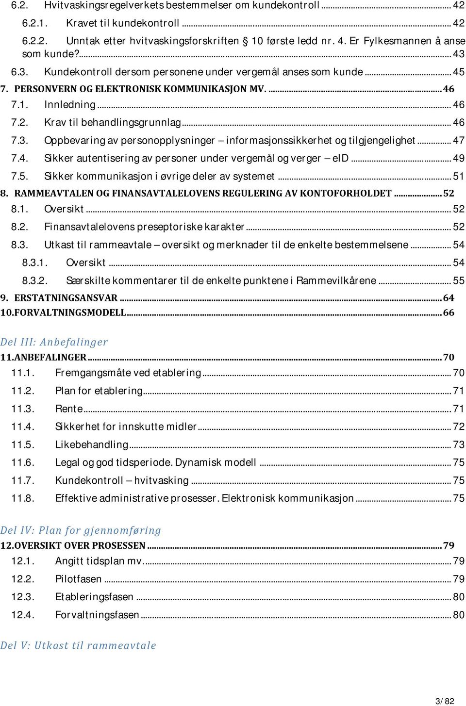 .. 47 7.4. Sikker autentisering av personer under vergemål og verger eid... 49 7.5. Sikker kommunikasjon i øvrige deler av systemet... 51 8.