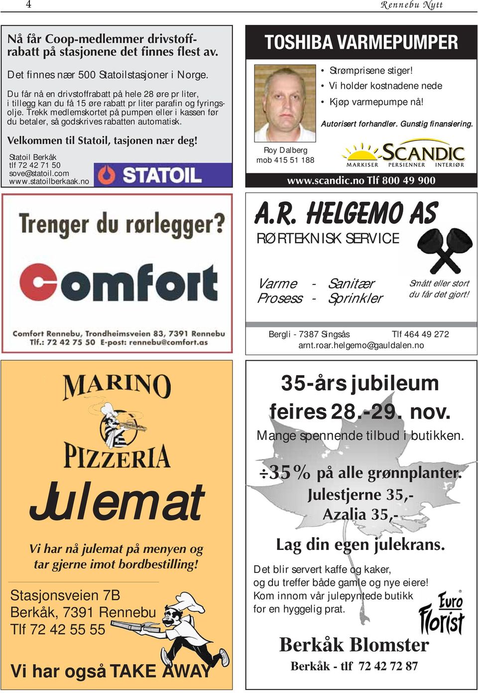 Trekk medlemskortet på pumpen eller i kassen før du betaler, så godskrives rabatten automatisk. Velkommen til Statoil, tasjonen nær deg! Statoil Berkåk tlf 72 42 71 50 sove@statoil.com www.