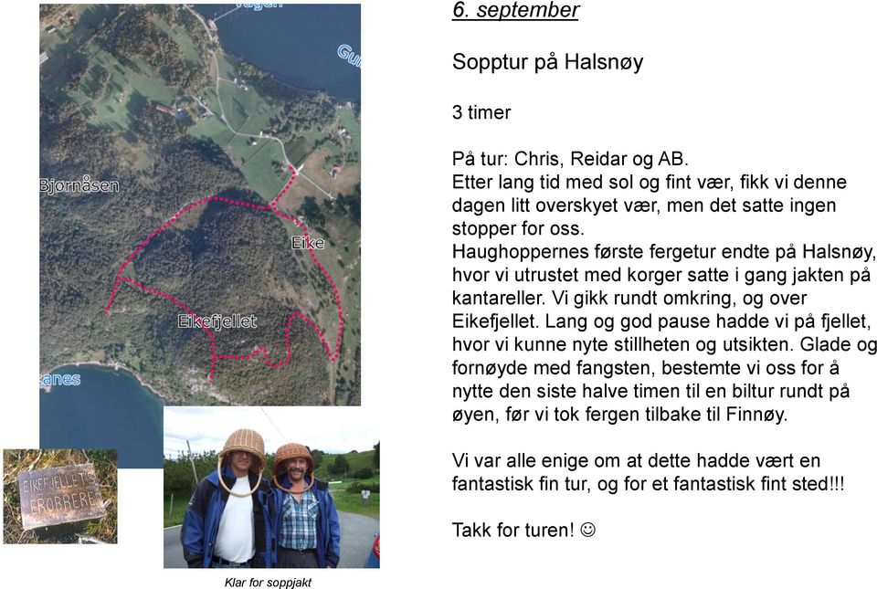 Haughoppernes første fergetur endte på Halsnøy, hvor vi utrustet med korger satte i gang jakten på kantareller. Vi gikk rundt omkring, og over Eikefjellet.