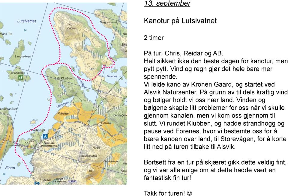 Vinden og bølgene skapte litt problemer for oss når vi skulle gjennom kanalen, men vi kom oss gjennom til slutt.