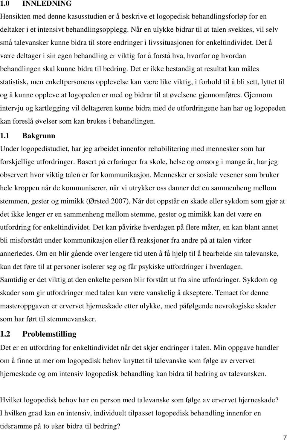 Det å være deltager i sin egen behandling er viktig for å forstå hva, hvorfor og hvordan behandlingen skal kunne bidra til bedring.