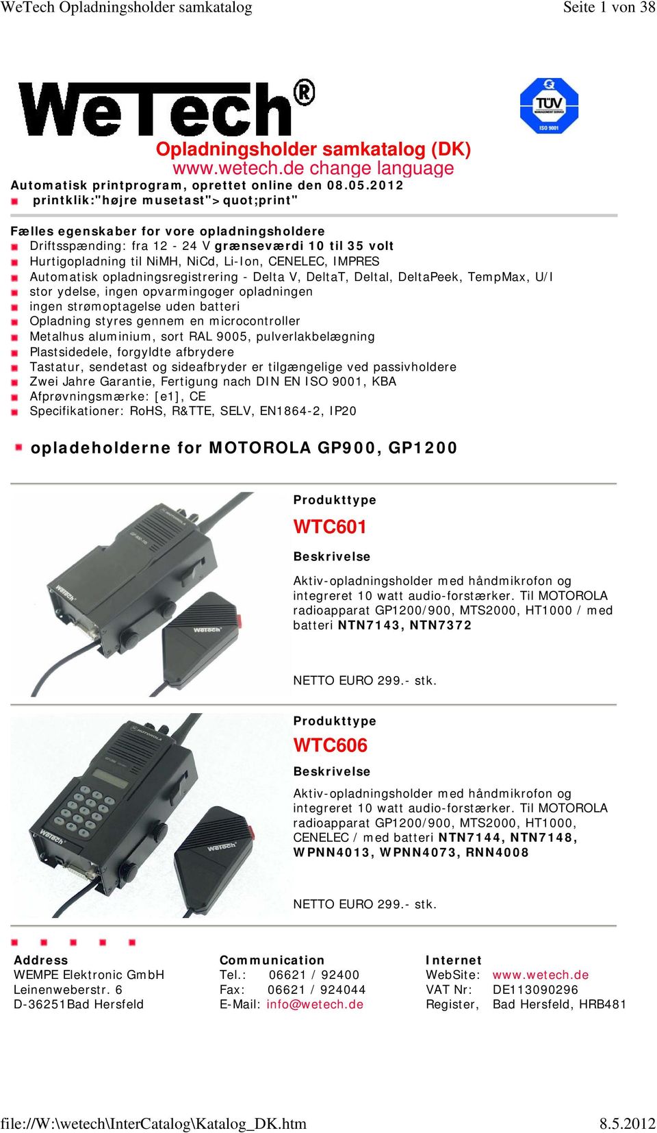 Automatisk opladningsregistrering - Delta V, DeltaT, Deltal, DeltaPeek, TempMax, U/I stor ydelse, ingen opvarmingoger opladningen ingen strømoptagelse uden batteri Opladning styres gennem en