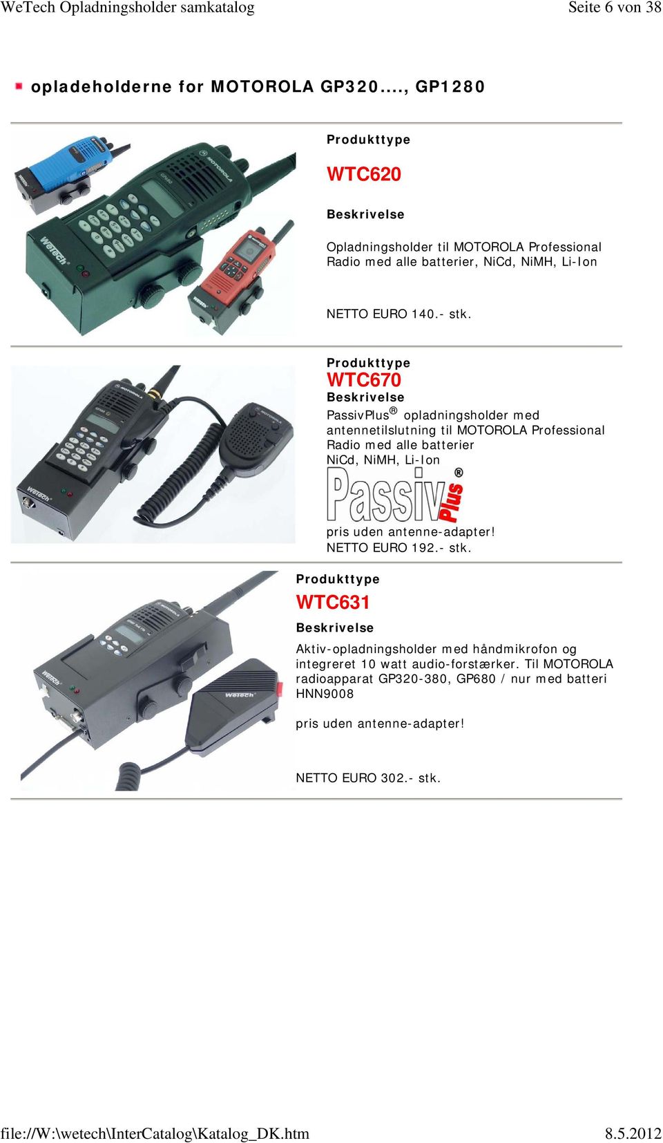 WTC670 PassivPlus opladningsholder med antennetilslutning til MOTOROLA Professional Radio med alle batterier NiCd, NiMH, Li-Ion pris uden