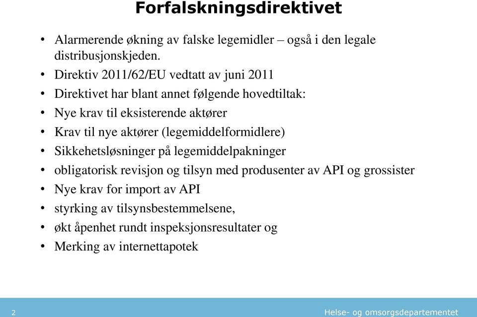 til nye aktører (legemiddelformidlere) Sikkehetsløsninger på legemiddelpakninger obligatorisk revisjon og tilsyn med produsenter