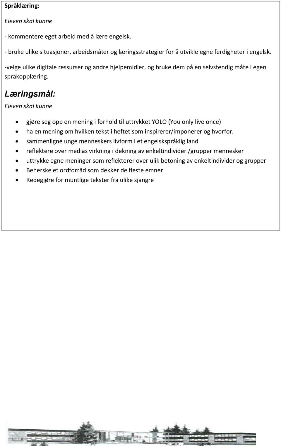 gjøre seg opp en mening i forhold til uttrykket YOLO (You only live once) ha en mening om hvilken tekst i heftet som inspirerer/imponerer og hvorfor.