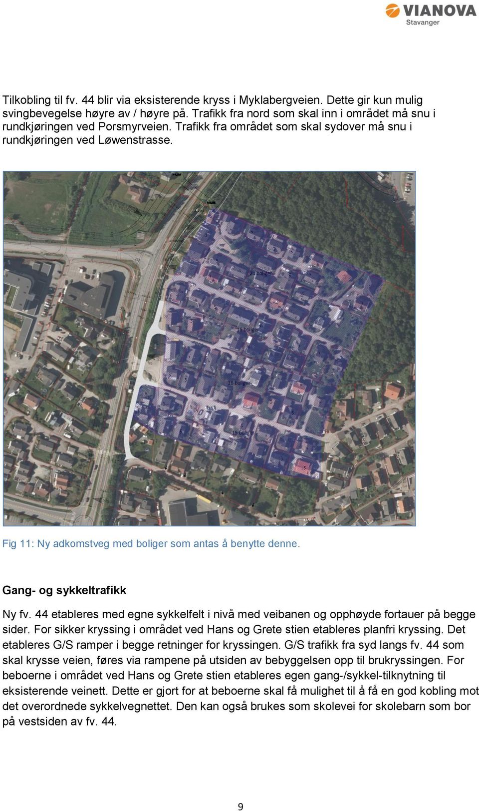 Fig 11: Ny adkomstveg med boliger som antas å benytte denne. Gang- og sykkeltrafikk Ny fv. 44 etableres med egne sykkelfelt i nivå med veibanen og opphøyde fortauer på begge sider.