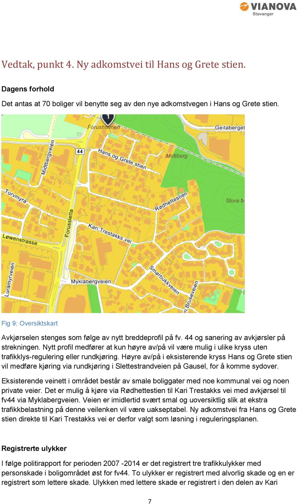 Nytt profil medfører at kun høyre av/på vil være mulig i ulike kryss uten trafikklys-regulering eller rundkjøring.