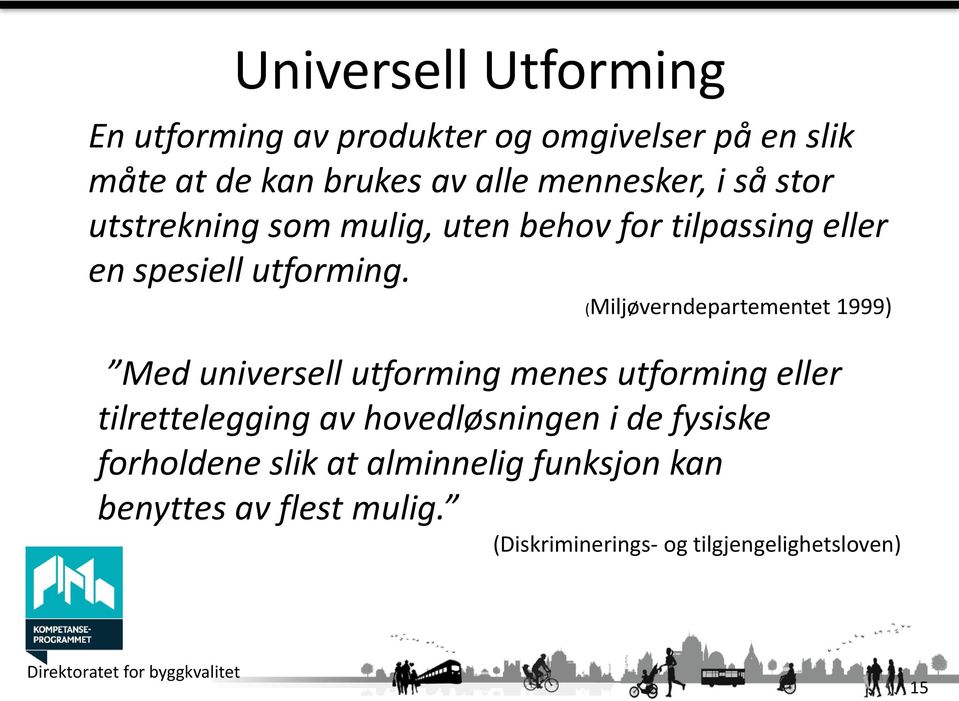 (Miljøverndepartementet 1999) Med universell utforming menes utforming eller tilrettelegging av