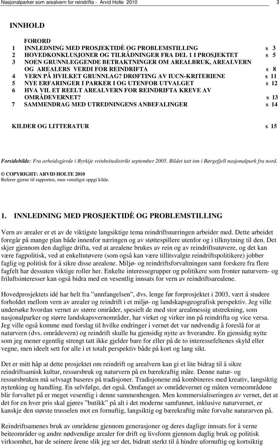 DRØFTING AV IUCN-KRITERIENE s 11 5 NYE ERFARINGER I PARKER I OG UTENFOR UTVALGET s 12 6 HVA VIL ET REELT AREALVERN FOR REINDRIFTA KREVE AV OMRÅDEVERNET?