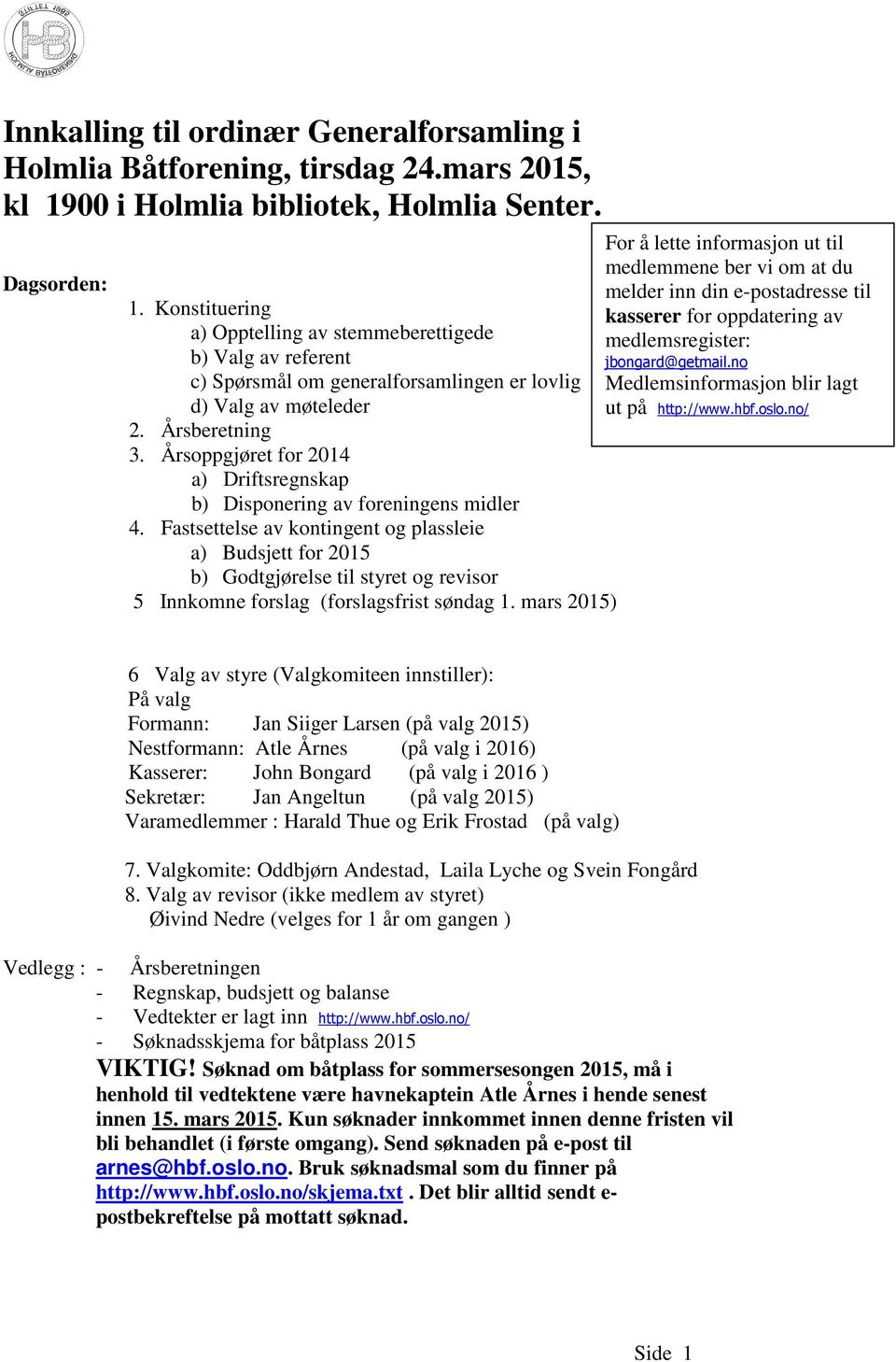 Konstituering kasserer for oppdatering av a) Opptelling av stemmeberettigede medlemsregister: b) Valg av referent jbongard@getmail.