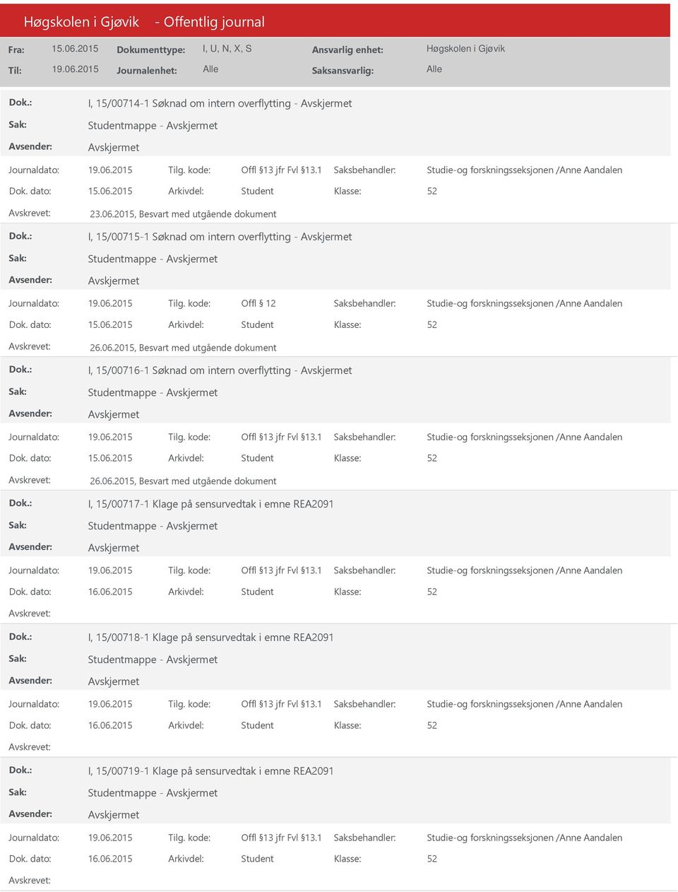 2015, Besvart med utgående dokument I, 15/00716-1 Søknad om intern overflytting - Dok. dato: Arkivdel: Student 26.06.