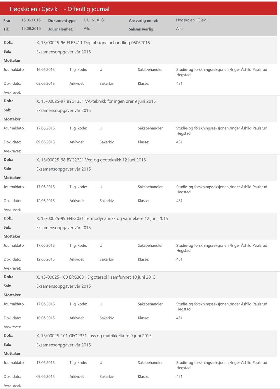 dato: 12.06.2015 Arkivdel: Sakarkiv X, 15/00025-99 ENE2031 Termodynamikk og varmelære 12 juni 2015 Dok. dato: 12.06.2015 Arkivdel: Sakarkiv X, 15/00025-100 ERG3031 Ergoterapi i samfunnet 10 juni 2015 Dok.