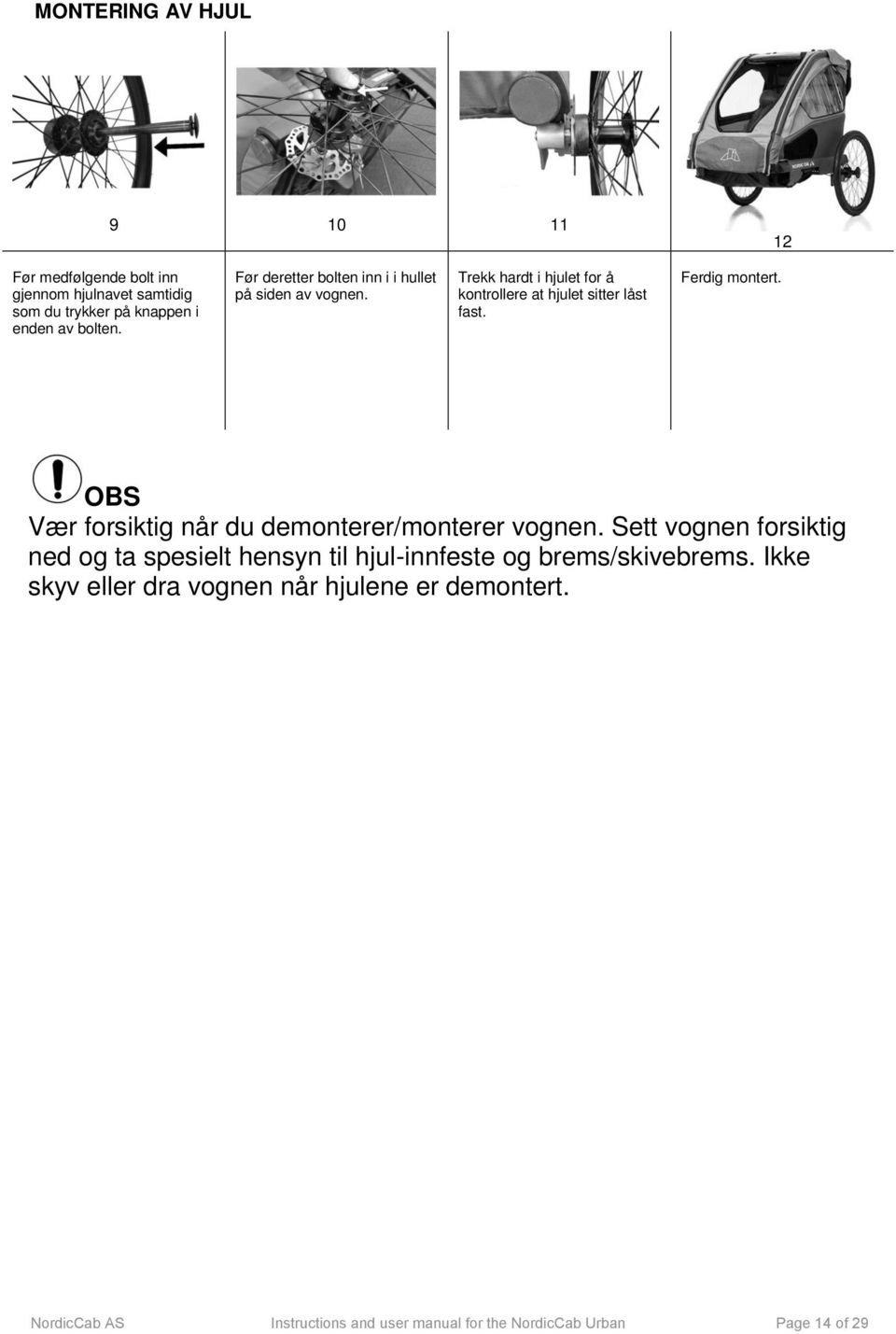 Ferdig montert. OBS Vær forsiktig når du demonterer/monterer vognen.