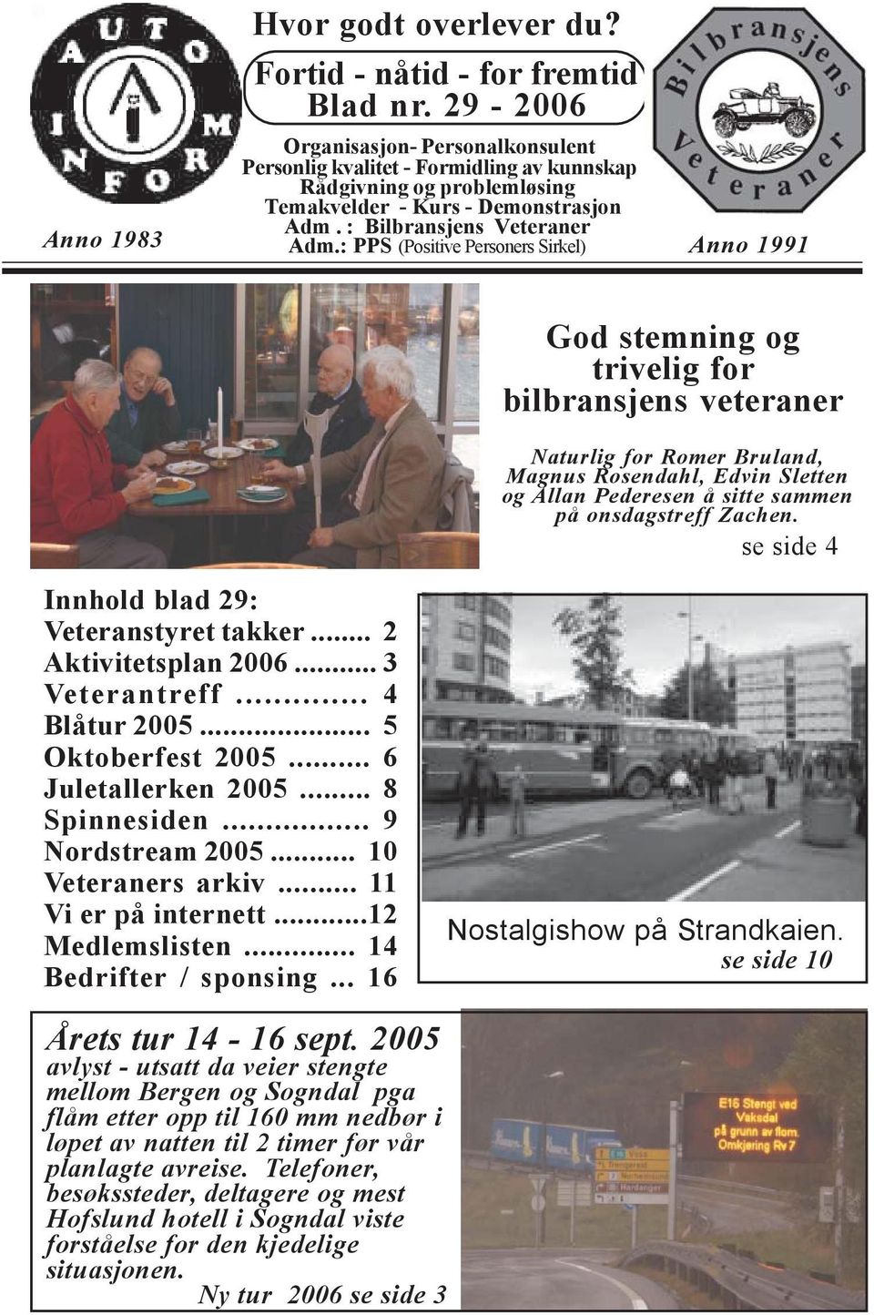 : PPS (Positive Personers Sirkel) Anno 1991 God stemning og trivelig for bilbransjens veteraner Naturlig for Romer Bruland, Magnus Rosendahl, Edvin Sletten og Allan Pederesen å sitte sammen på