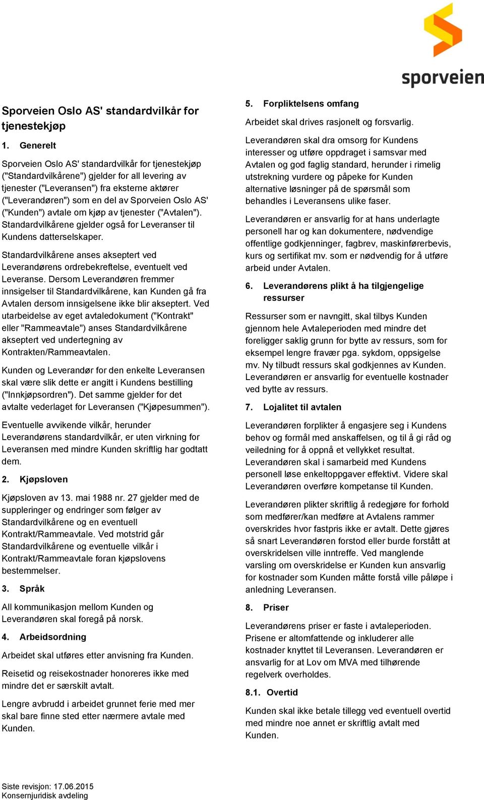 Oslo AS' ("Kunden") avtale om kjøp av tjenester ("Avtalen"). Standardvilkårene gjelder også for Leveranser til Kundens datterselskaper.