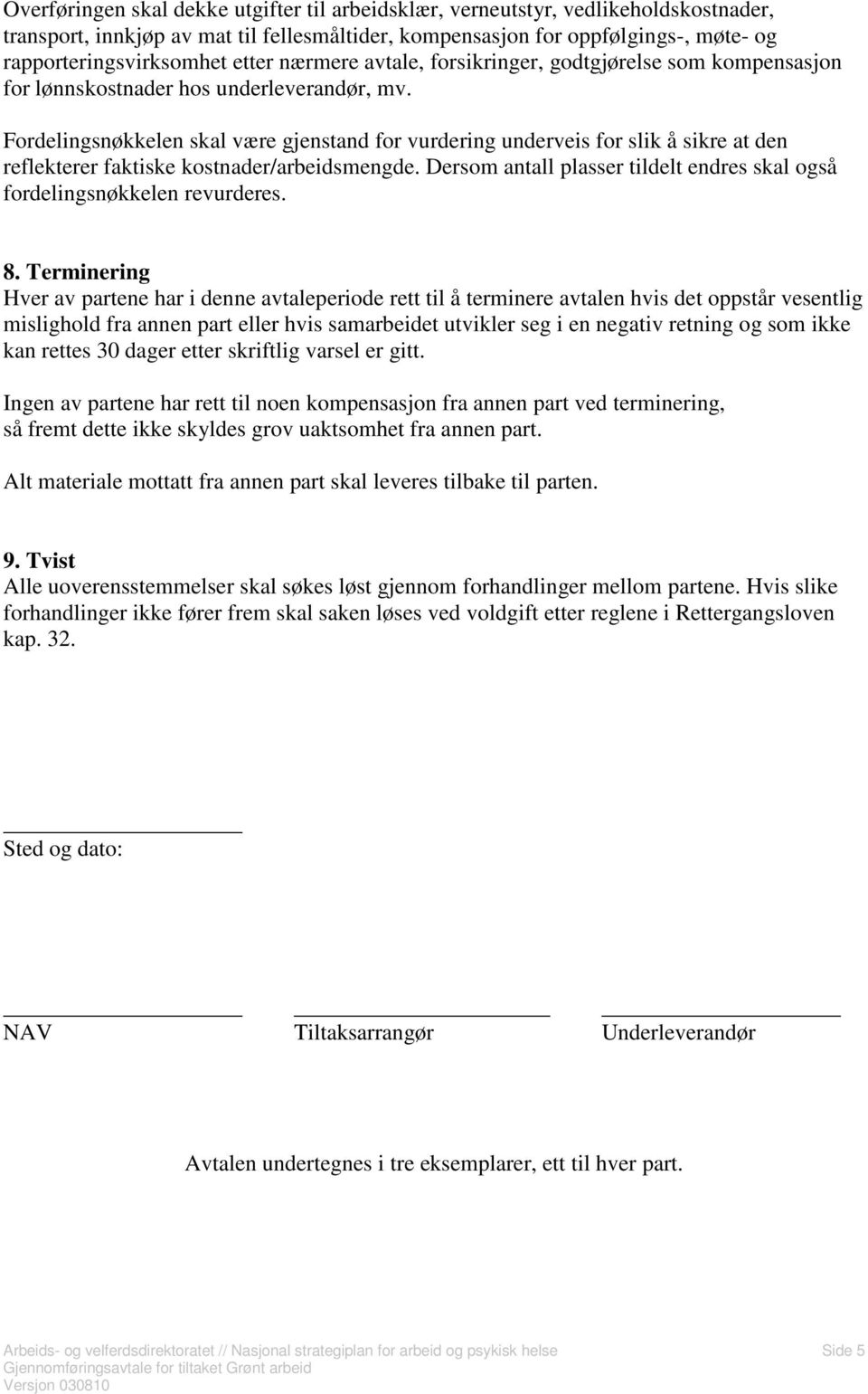 Fordelingsnøkkelen skal være gjenstand for vurdering underveis for slik å sikre at den reflekterer faktiske kostnader/arbeidsmengde.