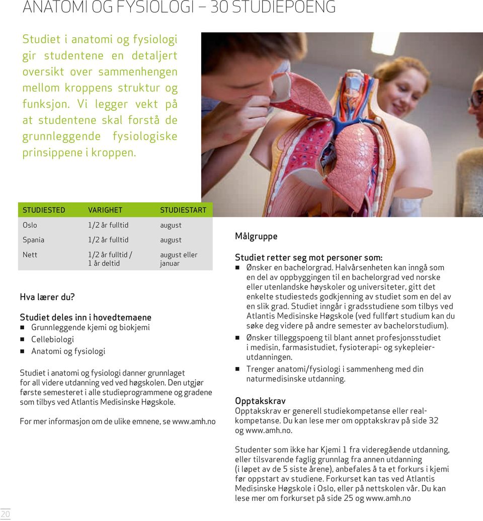 STUDIESTED VARIGHET STUDIESTART Oslo 1/2 år fulltid august Spania 1/2 år fulltid august Nett 1/2 år fulltid / 1 år deltid august eller januar Hva lærer du?