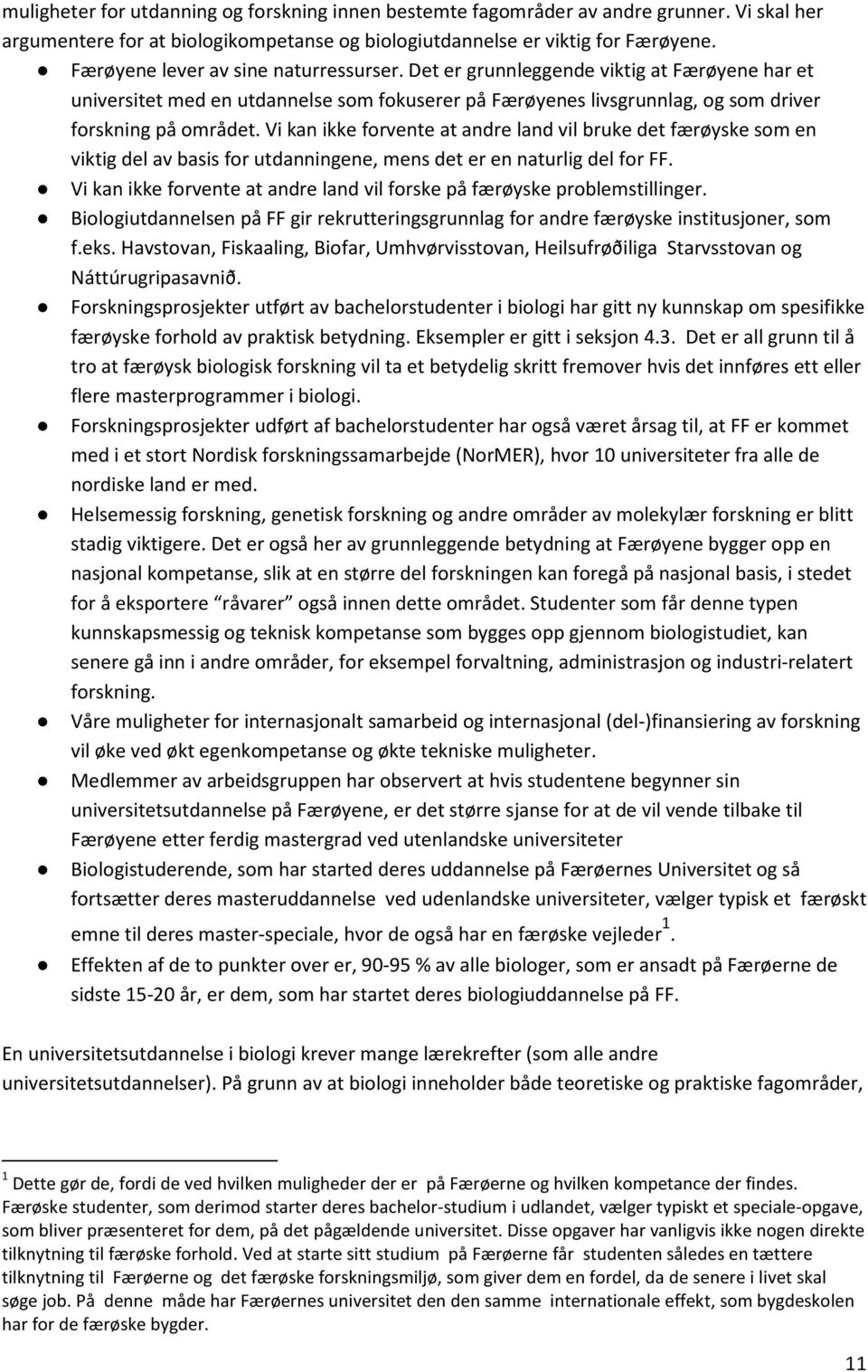 Vi kan ikke forvente at andre land vil bruke det færøyske som en viktig del av basis for utdanningene, mens det er en naturlig del for FF.