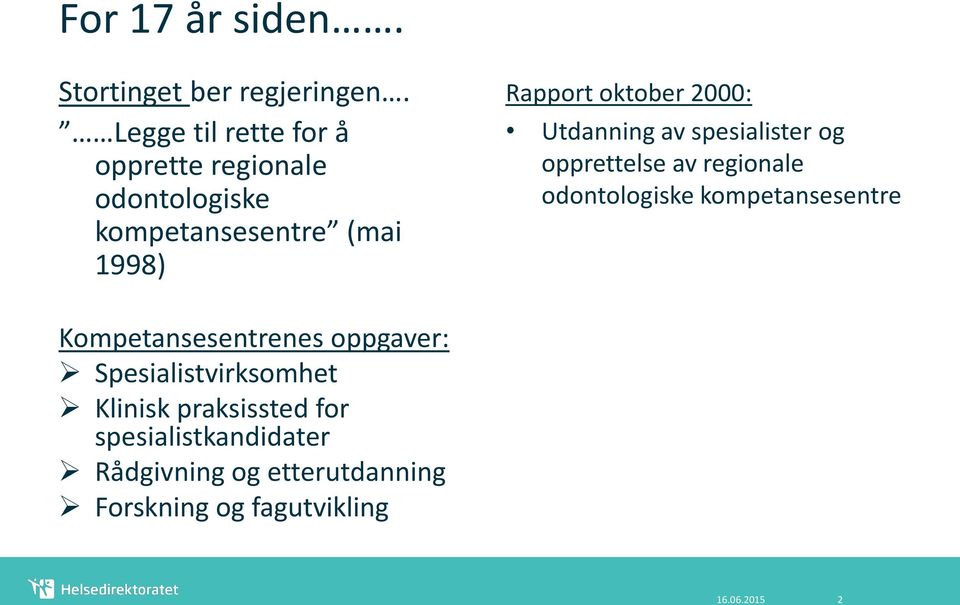 2000: Utdanning av spesialister og opprettelse av regionale odontologiske kompetansesentre