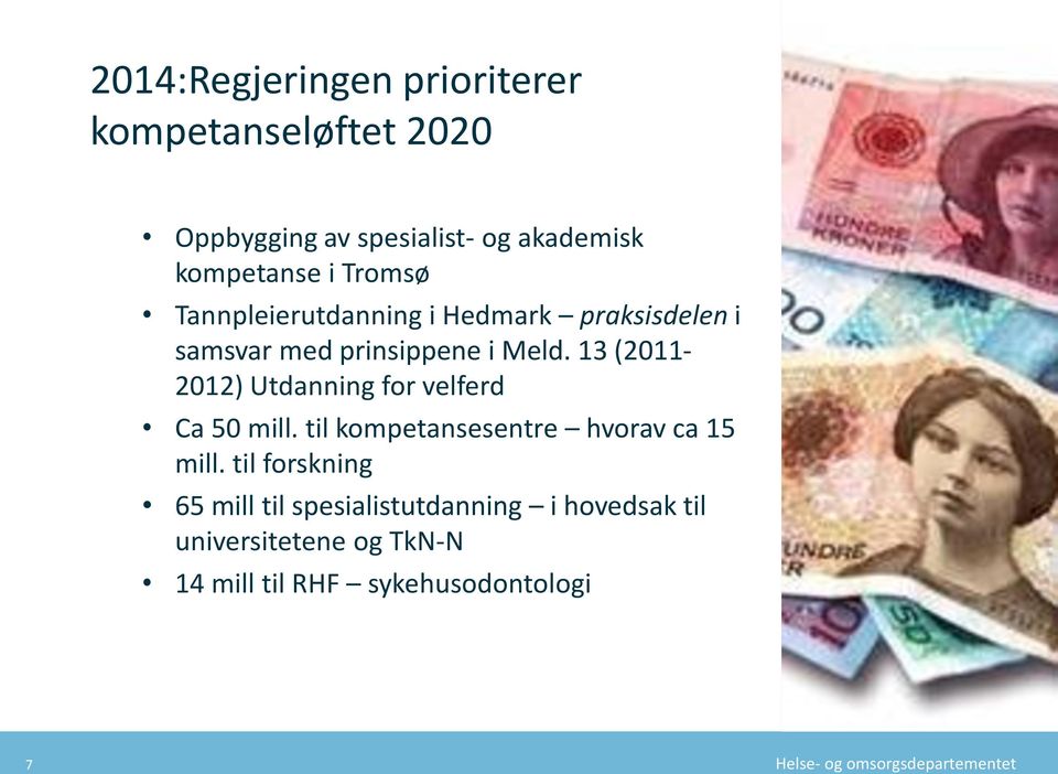 13 (2011-2012) Utdanning for velferd Ca 50 mill. til kompetansesentre hvorav ca 15 mill.