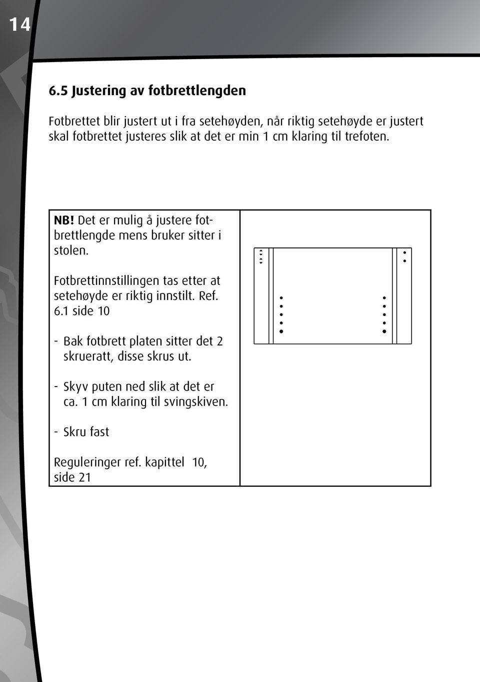 Fotbrettinnstillingen tas etter at setehøyde er riktig innstilt. Ref. 6.