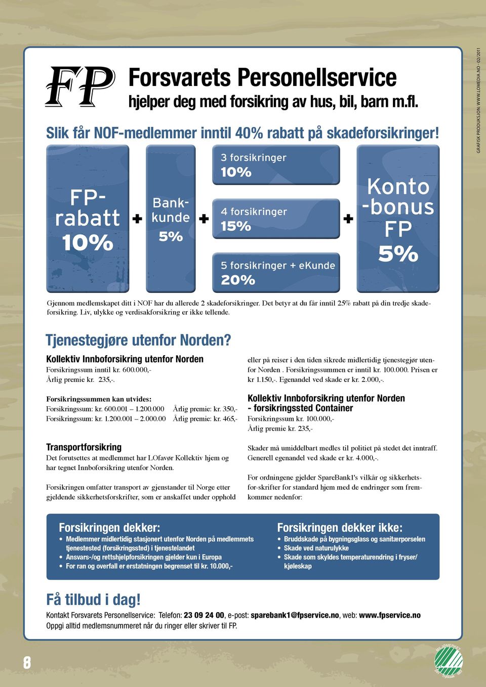 Egadl vd skad k. 2.000,-. Foskgssumm ka uvds: Foskgssum: k. 600.001 1.200.000 Ålg pm: k. 350,Foskgssum: k. 1.200.001 2.000.00 Ålg pm: k. 465,- Kollkv Ibofoskg ufo Nod - foskgssd Coa Taspofoskg Skad må umddlba mdls l pol på sd d aff.