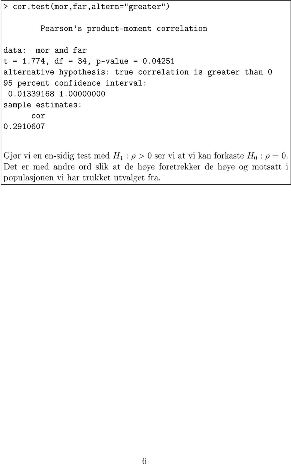 04251 alternative hypothesis: true correlation is greater than 0 95 percent confidence interval: 0.01339168 1.