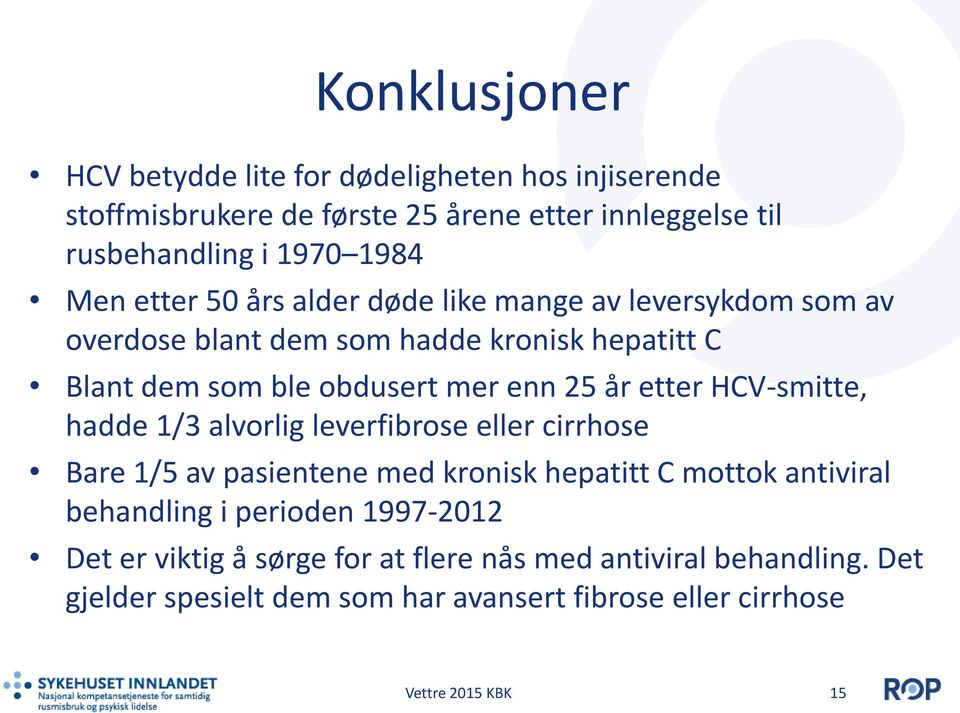 etter HCV-smitte, hadde 1/3 alvorlig leverfibrose eller cirrhose Bare 1/5 av pasientene med kronisk hepatitt C mottok antiviral behandling i perioden