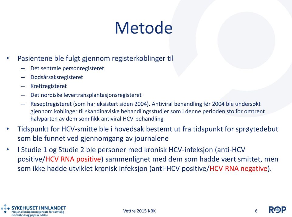 Antiviral behandling før 2004 ble undersøkt gjennom koblinger til skandinaviske behandlingsstudier som i denne perioden sto for omtrent halvparten av dem som fikk antiviral HCV-behandling