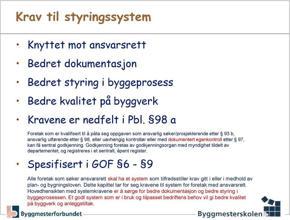 etter 97, kan få sentral godkjenning. Godkjenning foretas av godkjenningsorgan med myndighet tildelt av departementet, og registreres i et sentralt, åpent register.